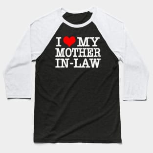 I Love My Mother In Law Baseball T-Shirt